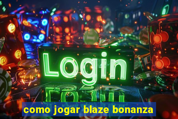 como jogar blaze bonanza